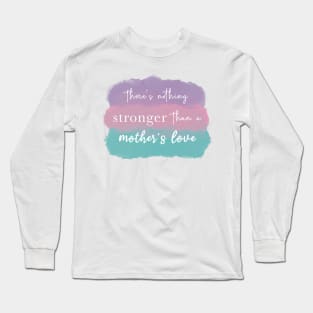 A mother’s love is the strongest love in the world Long Sleeve T-Shirt